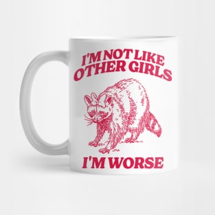 I'm Not Like Other Girls I'm Worse Shirt, Funny Raccoon Meme Mug